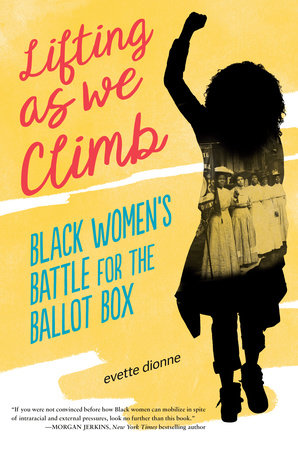 Book cover image for Lifting as We Climb: Black Women's Battle for the Ballot Box by Evette Dionne